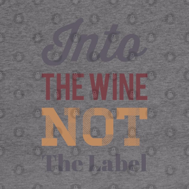 Into the wine Not the label by BoogieCreates